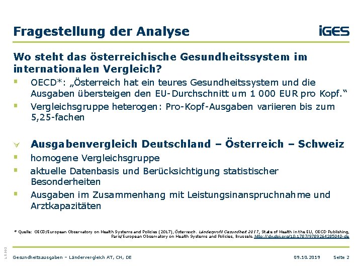 Fragestellung der Analyse Wo steht das österreichische Gesundheitssystem im internationalen Vergleich? § § OECD*: