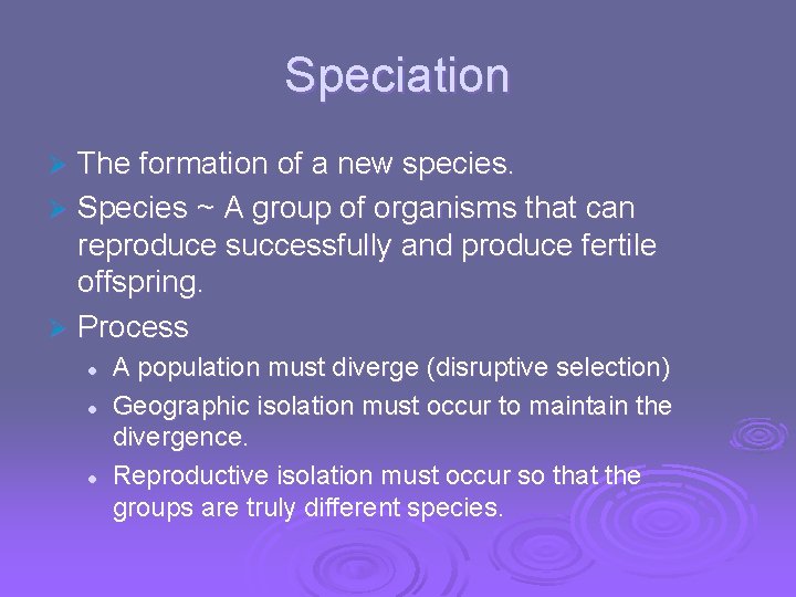 Speciation The formation of a new species. Ø Species ~ A group of organisms