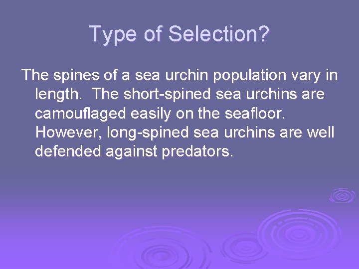 Type of Selection? The spines of a sea urchin population vary in length. The