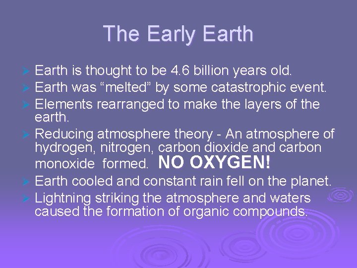 The Early Earth is thought to be 4. 6 billion years old. Earth was