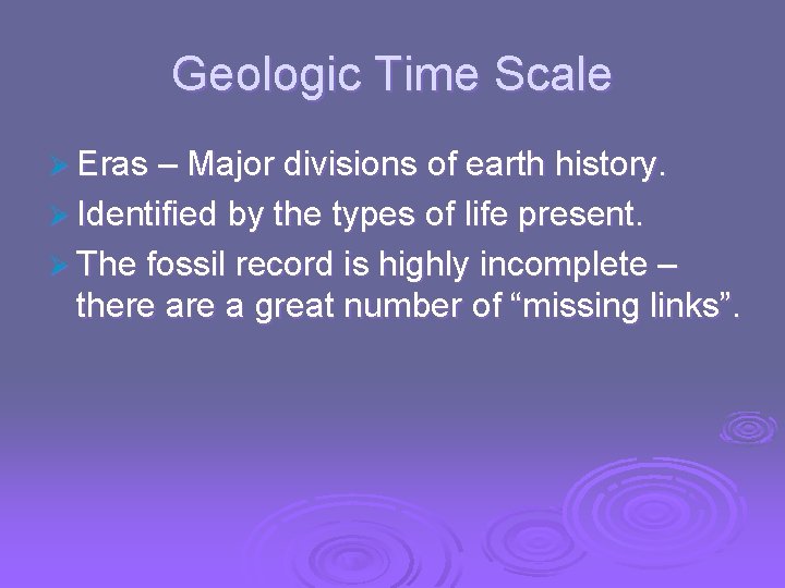 Geologic Time Scale Ø Eras – Major divisions of earth history. Ø Identified by