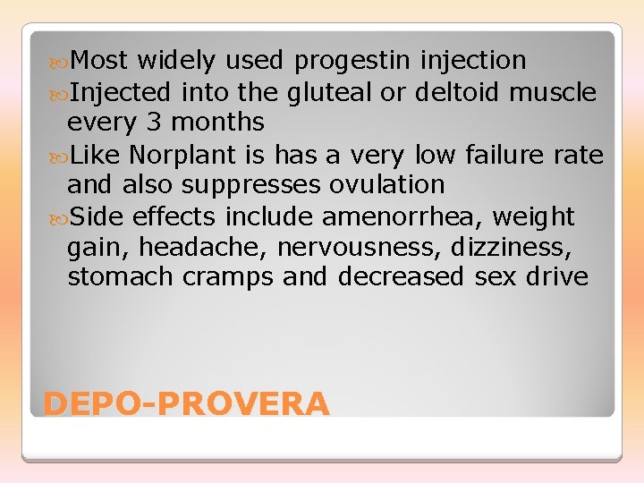  Most widely used progestin injection Injected into the gluteal or deltoid muscle every