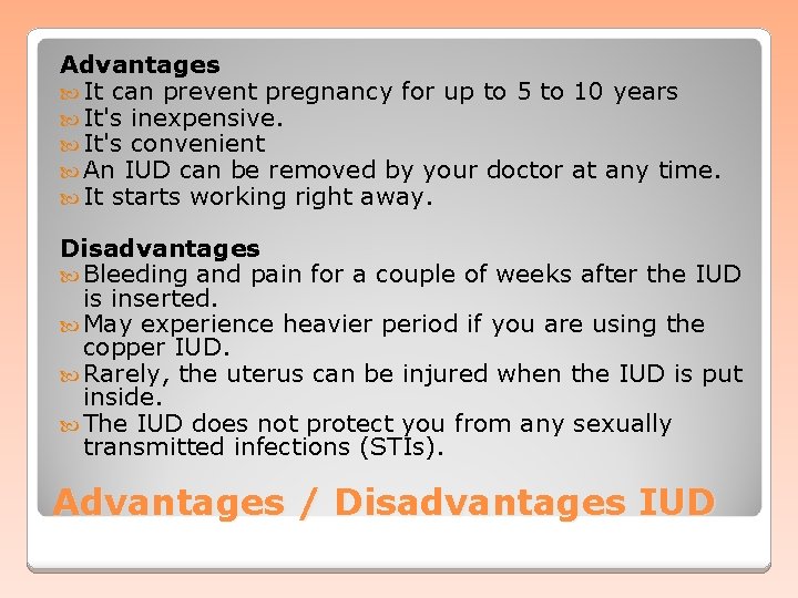 Advantages It can prevent pregnancy for up to 5 to 10 years It's inexpensive.