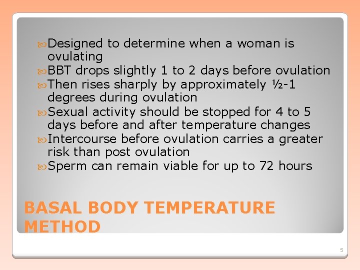  Designed to determine when a woman is ovulating BBT drops slightly 1 to