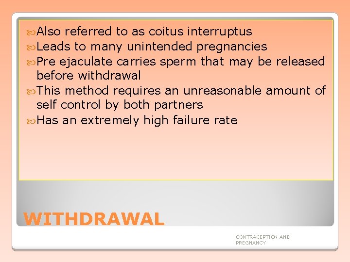  Also referred to as coitus interruptus Leads to many unintended pregnancies Pre ejaculate