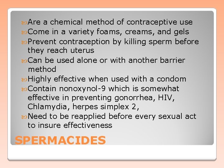 Are a chemical method of contraceptive use Come in a variety foams, creams,