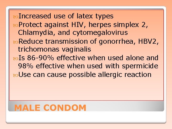  Increased use of latex types Protect against HIV, herpes simplex 2, Chlamydia, and