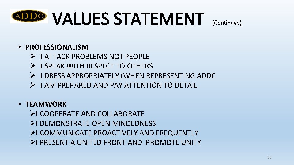 VALUES STATEMENT (Continued) • PROFESSIONALISM Ø I ATTACK PROBLEMS NOT PEOPLE Ø I SPEAK