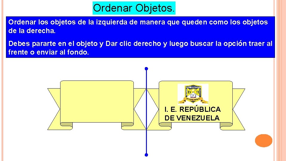 Ordenar Objetos. Ordenar los objetos de la izquierda de manera queden como los objetos