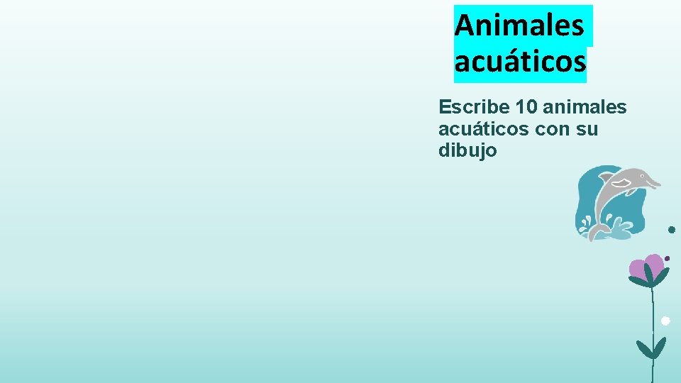 Animales acuáticos Escribe 10 animales acuáticos con su dibujo 