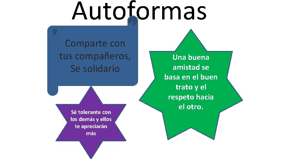 Autoformas Comparte con tus compañeros, Se solidario Sé tolerante con los demás y ellos