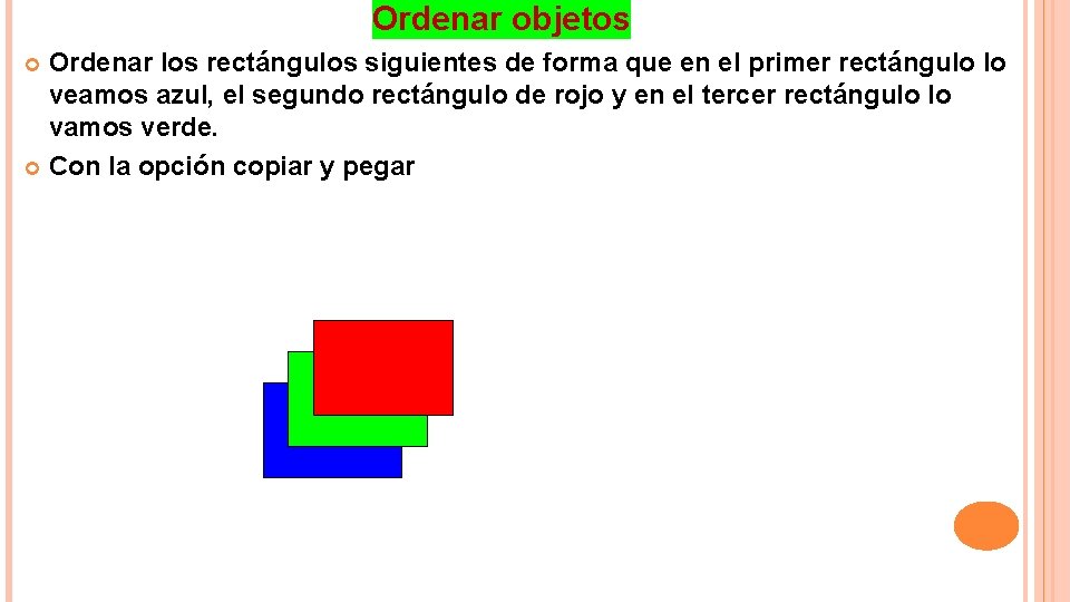 Ordenar objetos Ordenar los rectángulos siguientes de forma que en el primer rectángulo lo