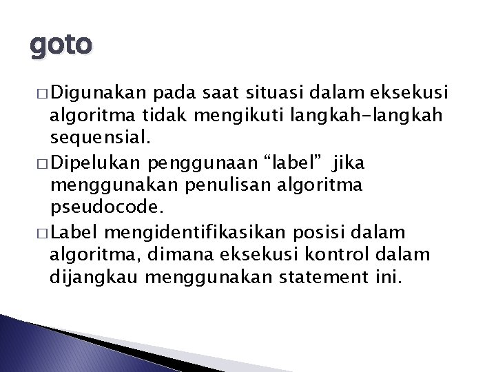 goto � Digunakan pada saat situasi dalam eksekusi algoritma tidak mengikuti langkah-langkah sequensial. �