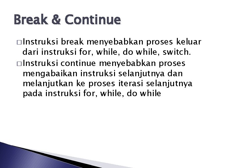 Break & Continue � Instruksi break menyebabkan proses keluar dari instruksi for, while, do