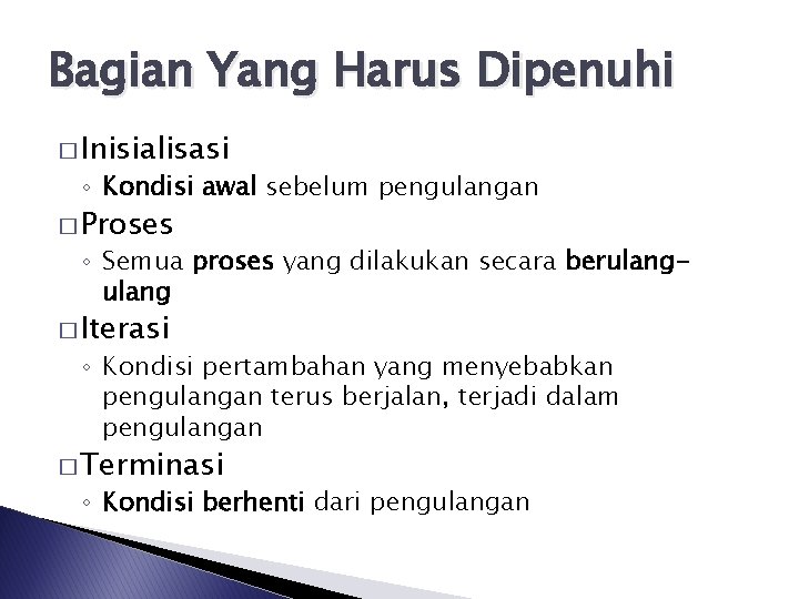 Bagian Yang Harus Dipenuhi � Inisialisasi ◦ Kondisi awal sebelum pengulangan � Proses ◦