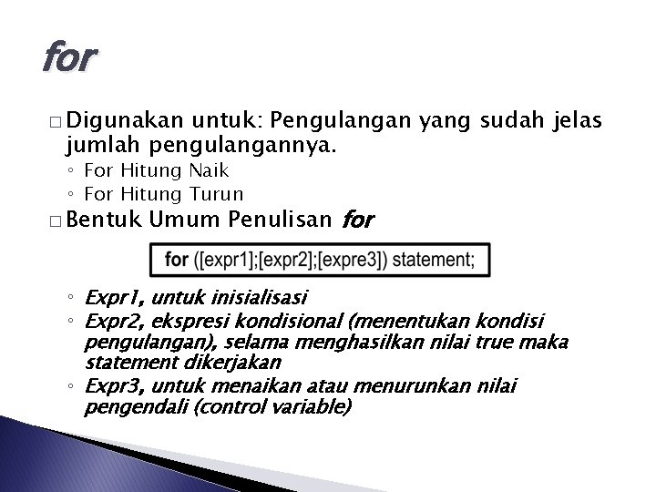 for � Digunakan untuk: Pengulangan yang sudah jelas jumlah pengulangannya. ◦ For Hitung Naik
