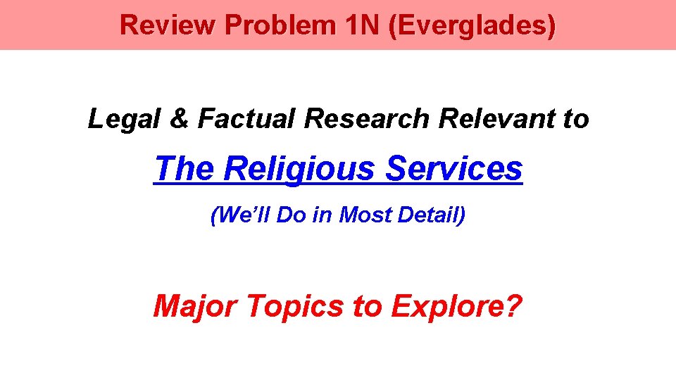 Review Problem 1 N (Everglades) Legal & Factual Research Relevant to The Religious Services