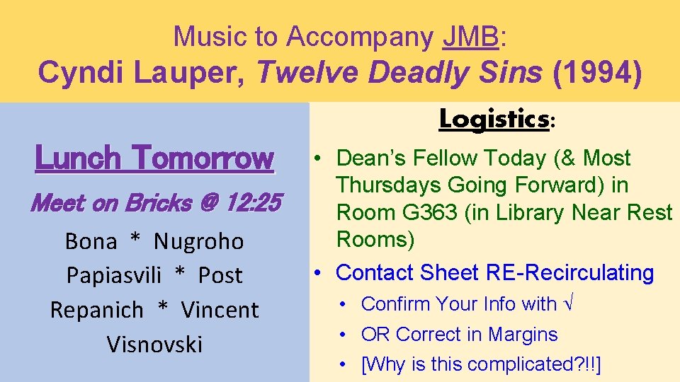 Music to Accompany JMB: Cyndi Lauper, Twelve Deadly Sins (1994) Logistics: Lunch Tomorrow Meet