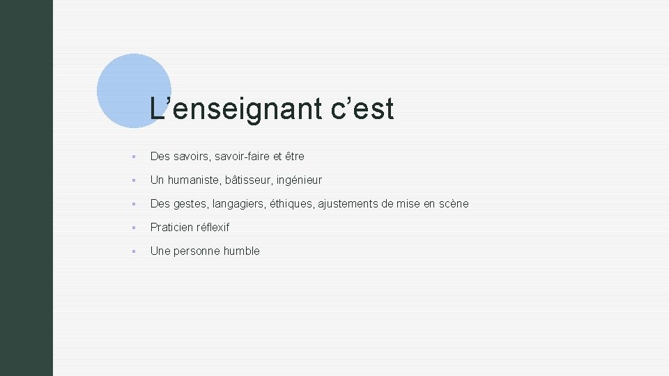 z L’enseignant c’est § Des savoirs, savoir-faire et être § Un humaniste, bâtisseur, ingénieur