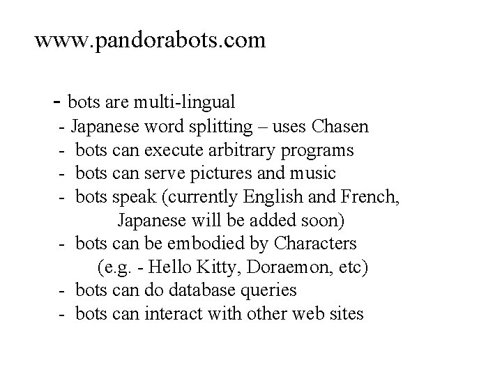 www. pandorabots. com - bots are multi-lingual - Japanese word splitting – uses Chasen