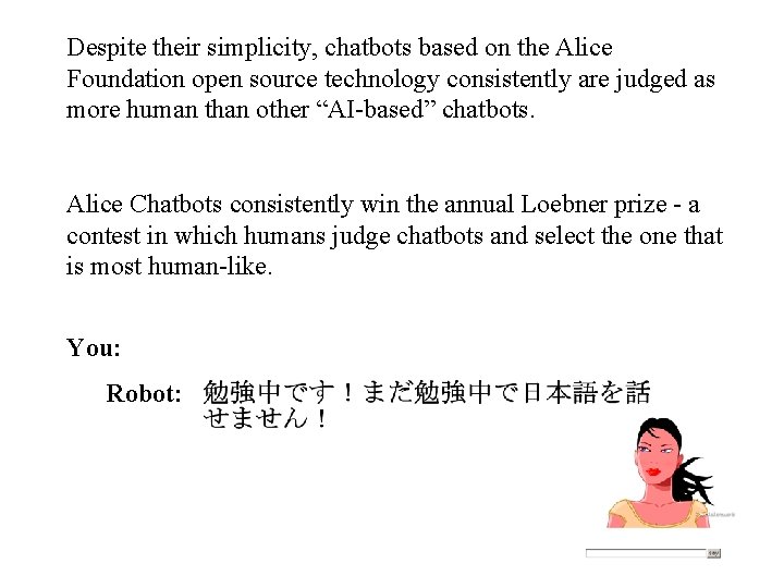 Despite their simplicity, chatbots based on the Alice Foundation open source technology consistently are