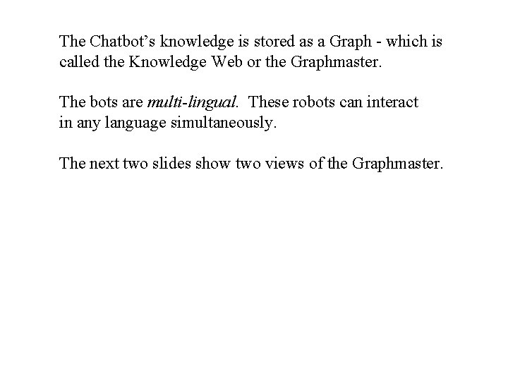 The Chatbot’s knowledge is stored as a Graph - which is called the Knowledge