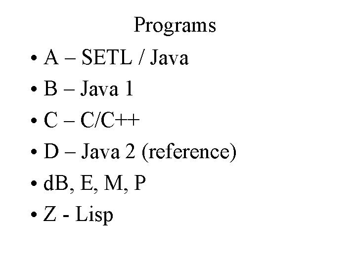 Programs • A – SETL / Java • B – Java 1 • C