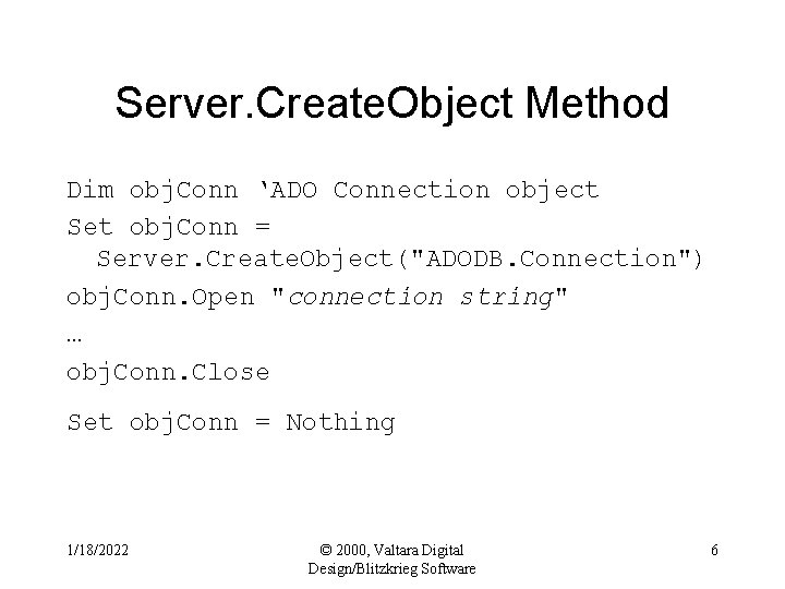 Server. Create. Object Method Dim obj. Conn ‘ADO Connection object Set obj. Conn =