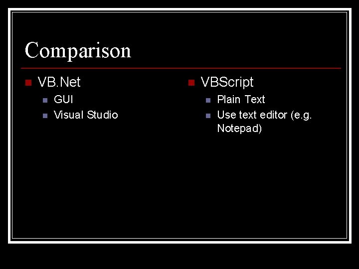 Comparison n VB. Net n n GUI Visual Studio n VBScript n n Plain