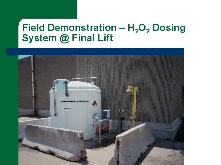 Field Demonstration – H 2 O 2 Dosing System @ Final Lift 