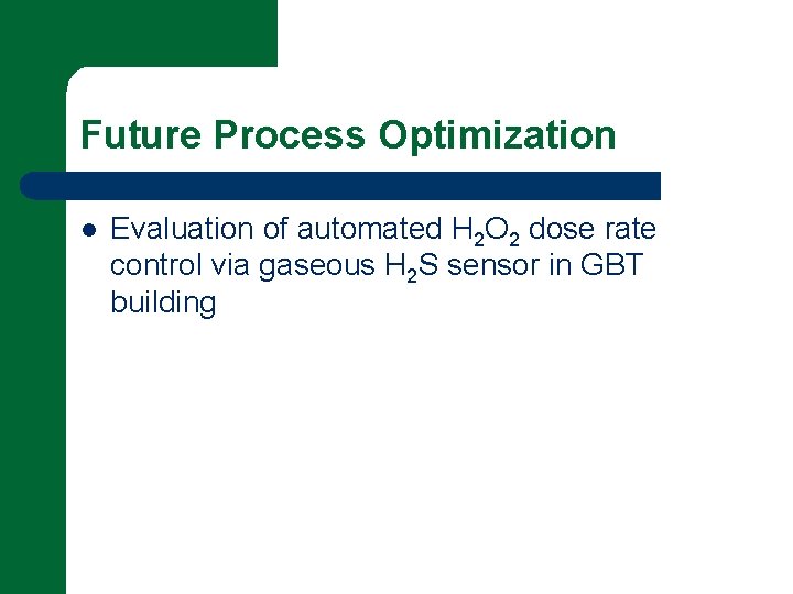 Future Process Optimization l Evaluation of automated H 2 O 2 dose rate control