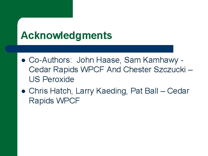 Acknowledgments l l Co-Authors: John Haase, Sam Kamhawy Cedar Rapids WPCF And Chester Szczucki