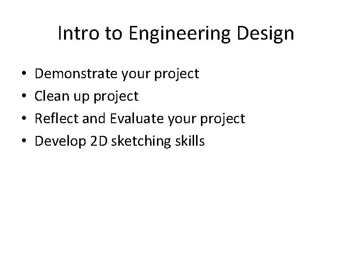 Intro to Engineering Design • • Demonstrate your project Clean up project Reflect and Intro to Engineering Design • • Demonstrate your project Clean up project Reflect and
