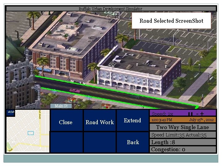 Buffalo Urban Development Simulator Road Selected Screen. Shot Main St 2 D/3 D Speed: Buffalo Urban Development Simulator Road Selected Screen. Shot Main St 2 D/3 D Speed: