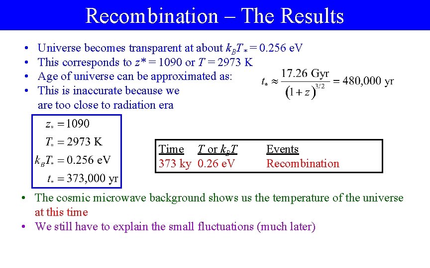 Recombination – The Results • • Universe becomes transparent at about k. BT* =