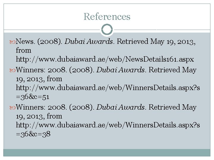 References News. (2008). Dubai Awards. Retrieved May 19, 2013, from http: //www. dubaiaward. ae/web/News.