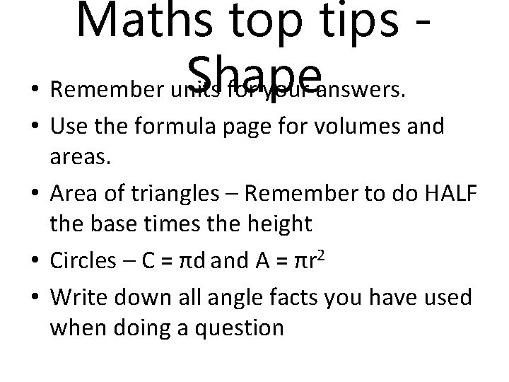 Maths top tips Shape • Remember units for your answers. • Use the formula