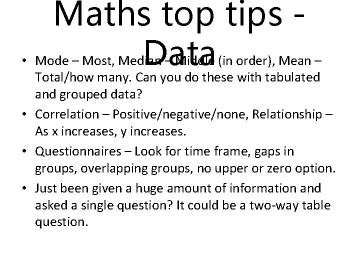 Maths top tips • Mode – Most, Median – Middle (in order), Mean –