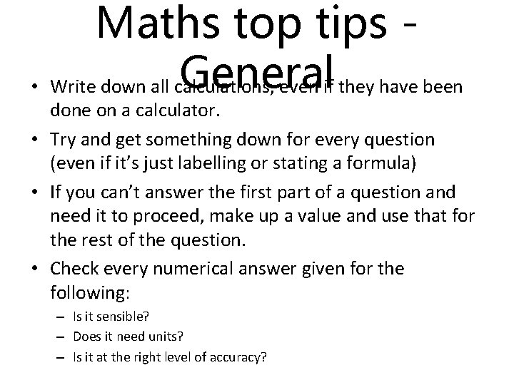 Maths top tips General • Write down all calculations, even if they have been