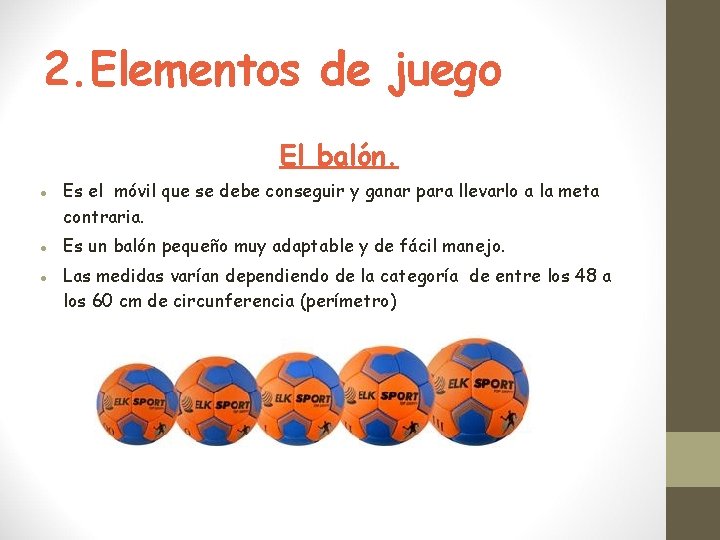 2. Elementos de juego El balón. Es el móvil que se debe conseguir y