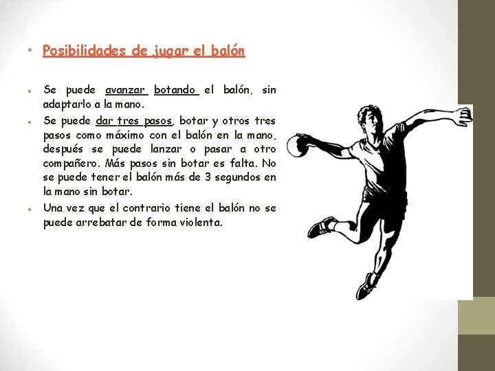  • Posibilidades de jugar el balón Se puede avanzar botando el balón, sin