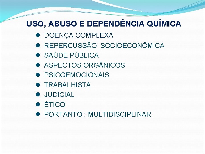 USO, ABUSO E DEPENDÊNCIA QUÍMICA DOENÇA COMPLEXA REPERCUSSÃO SOCIOECONÔMICA SAÚDE PÚBLICA ASPECTOS ORG NICOS