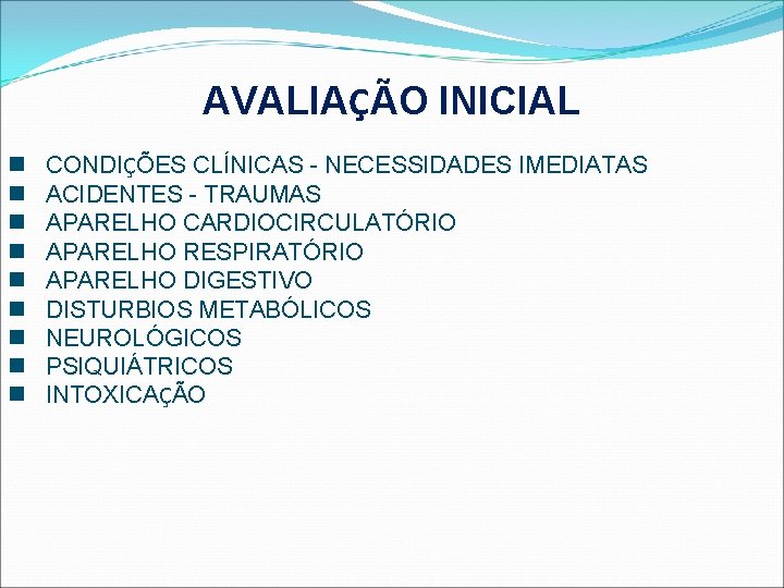 AVALIAÇÃO INICIAL n n n n n CONDIÇÕES CLÍNICAS - NECESSIDADES IMEDIATAS ACIDENTES -