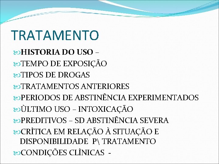 TRATAMENTO HISTORIA DO USO – TEMPO DE EXPOSIÇÃO TIPOS DE DROGAS TRATAMENTOS ANTERIORES PERIODOS