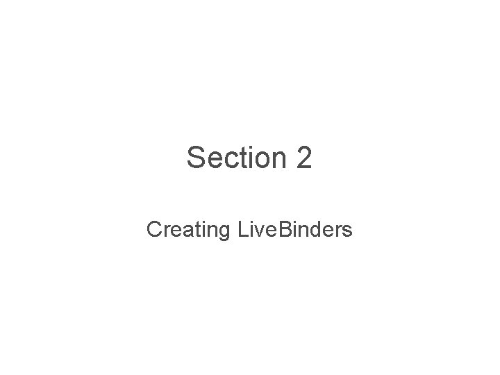Section 2 Creating Live. Binders 