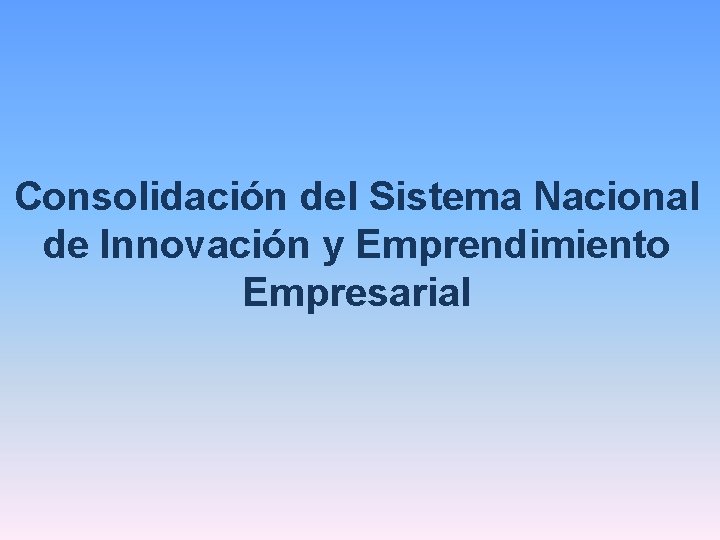 Consolidación del Sistema Nacional de Innovación y Emprendimiento Empresarial 