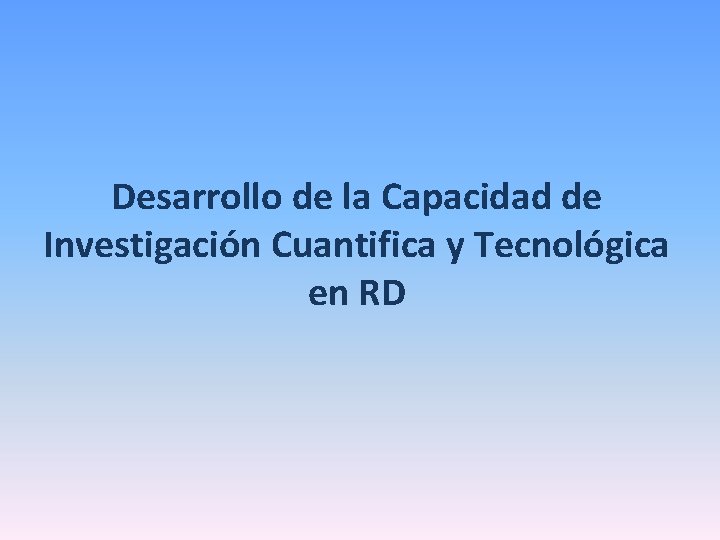 Desarrollo de la Capacidad de Investigación Cuantifica y Tecnológica en RD 