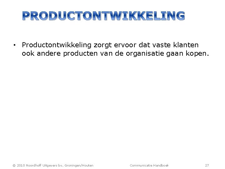 PRODUCTONTWIKKELING • Productontwikkeling zorgt ervoor dat vaste klanten ook andere producten van de organisatie