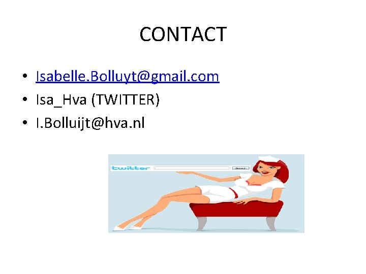 CONTACT • Isabelle. Bolluyt@gmail. com • Isa_Hva (TWITTER) • I. Bolluijt@hva. nl 