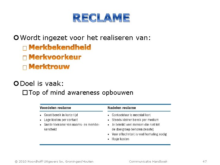 RECLAME Wordt ingezet voor het realiseren van: Doel is vaak: � Top of mind